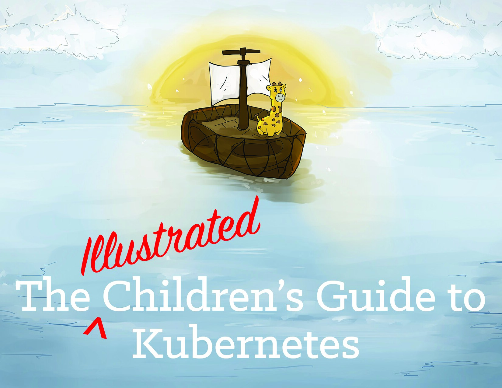 The Illustrated Childrens Guide to Kubernetes