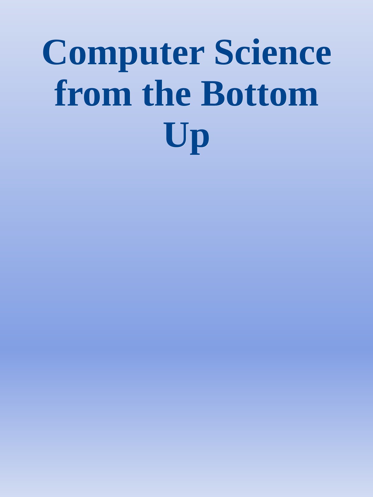 Computer Science from the Bottom Up